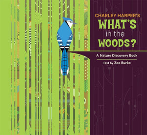 Charley Harper's What's in the Woods? A Nature Discovery Hardcover Book