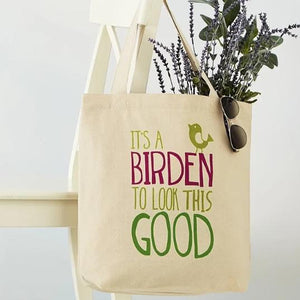 Cotton Tote Bag that reads "It's a Birden to Look This Good"