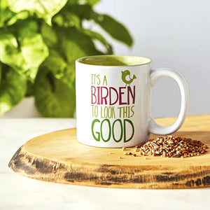 It's a Birden to Look this Good Ceramic Mug