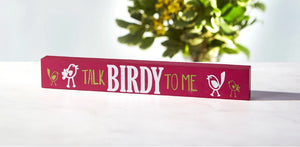 Talk Birdy to Me Skinny Sign