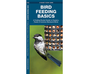 Bird Feeding Basics Folding Pocket Guide to Feeders, Feeds & Common Backyard Birds